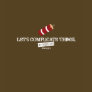 Let's Complicate Things T-Shirt