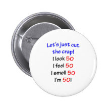 Let's cut the crap, I look 50! Button