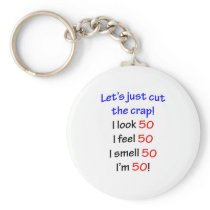 Let's cut the crap, I look 50! Key Chain