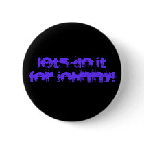lets do it for johnny! pinback buttons