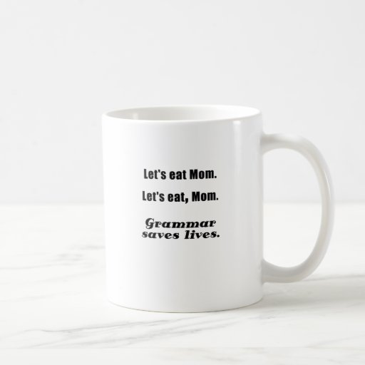 Lets Eat Mom Grammar Saves Lives Coffee Mug Zazzle