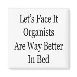 Let's Face It Organists Are Way Better In Bed Refrigerator Magnet