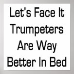 Let's Face It Trumpeters Are Way Better In Bed Posters