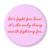 let's fight for love!it's the only thing worth ... magnets by sfdudette let's fight for love!it's the only thing worth ... magnets