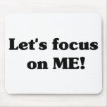Let's focus on ME! Mousepad mousepads