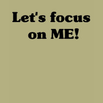 Let's Focus On Me t-shirts by Snippies Let's Focus On Me t-shirts