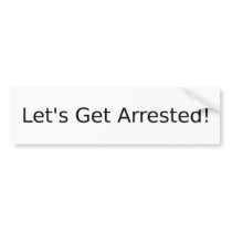 Lets Get Arrested Bumper Stickers
