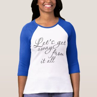 Let's get away from it all tees