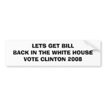 LETS GET BILL BACK IN THE WHITE HOUSEVOTE CLINT... bumper stickers