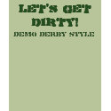 LET'S GET DIRTY!, Demo Derby Style t-shirts