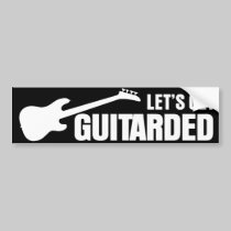 Let's Get Guitarded bumper stickers