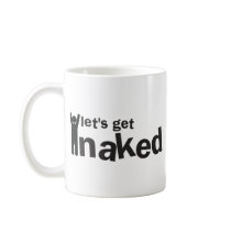 lets get naked! coffee mugs