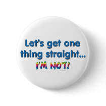 Let's Get One Thing Straight - I'm Not! buttons by ironydesign Let's Get One Thing Straight - I'm Not! buttons