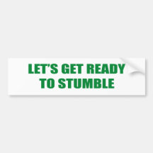 LET'S GET READY TO STUMBLE BUMPER STICKERS