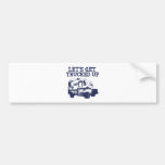 Let's Get Trucked Up Bumper Sticker