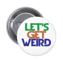 Lets get weird pinback button