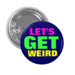 Let's Get Weird Pinback Buttons