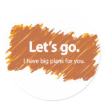 Let's go – I have big plans for you stickers
