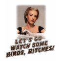 Let's Go Watch Some Birds! t-shirts