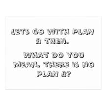 Lets go with PLAN B then., Post Cards