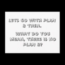 Lets go with PLAN B then., postcards by celtxian Lets go with PLAN B then., postcards