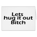 Lets Hug It Out Bitch cards