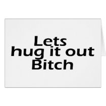 Lets Hug It Out Bitch cards