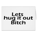Lets Hug It Out Bitch cards
