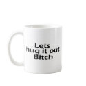 Lets Hug It Out Bitch mugs