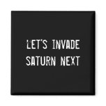 let's invade saturn next magnets