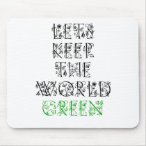 Let's Keep The World Green mousepads by DesignsbyMel Let's Keep The World Green mousepads