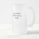 Lets Make LOVE Not A WAR Mug