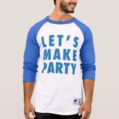 Let&#39;s Make Party Him/Her/Kids Tee Shirt