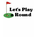Let's Play a Round t-shirt