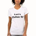 Let's Pulse It! t-shirts