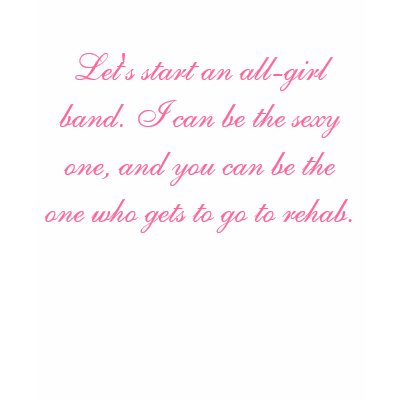 Let's start an all-girl band. I can be the sexy... Tshirt by Indica66