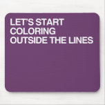 LET'S START COLORING OUTSID MOUSE PADS