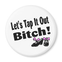 Lets Tap It Out Bitch Fridge Magnet