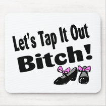 Lets Tap It Out Bitch Mouse Pad