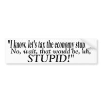 Let's Tax The Economy Stupid! ThriceTimes Bumper Sticker