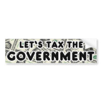 Let's Tax the Government Bumper Sticker bumper stickers by mikek92349 Let's Tax the Government Bumper Sticker bumper stickers