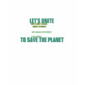 Let's Unite To Save The Planet t-shirts by catalyzeus Let's Unite To Save The Planet t-shirts