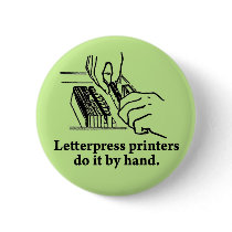Letterpress printers do it by hand buttons
