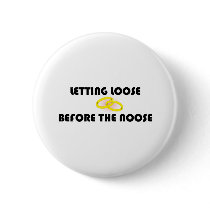 Letting Loose Before The Noose Pinback Buttons