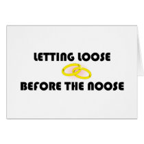 Letting Loose Before The Noose Greeting Card
