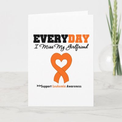 Leukemia Every Day I Miss My Girlfriend Cards by giftsforawareness