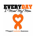 Leukemia Every Day I Miss My Mom t-shirts by giftsforawareness Leukemia Every Day I Miss My Mom t-shirts