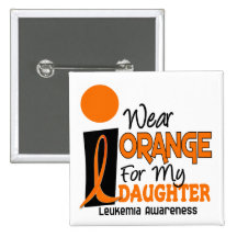 Leukemia I WEAR ORANGE FOR MY DAUGHTER 9 Button