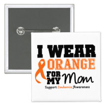 Leukemia I Wear Orange For My Mom Button