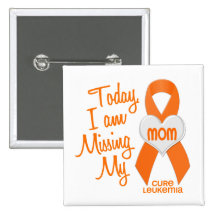 Leukemia Missing My Mom 1 Button